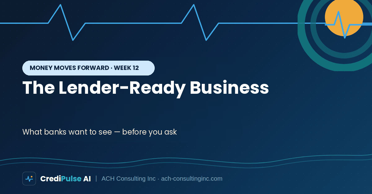 The Lender-Ready Business - what banks want to see before you ask, Money Moves Forward Week 12